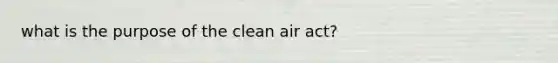 what is the purpose of the clean air act?