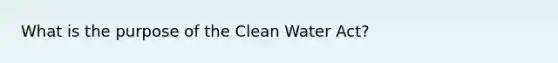 What is the purpose of the Clean Water Act?