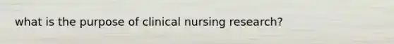 what is the purpose of clinical nursing research?