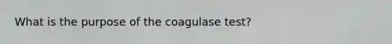 What is the purpose of the coagulase test?