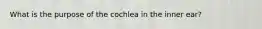 What is the purpose of the cochlea in the inner ear?