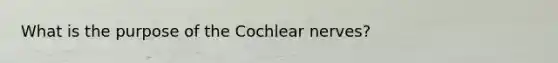 What is the purpose of the Cochlear nerves?