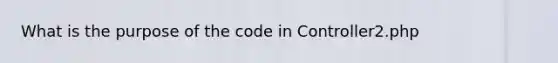 What is the purpose of the code in Controller2.php