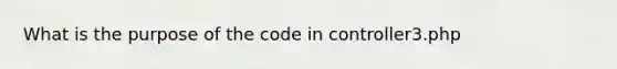 What is the purpose of the code in controller3.php