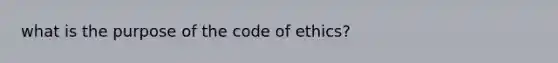 what is the purpose of the code of ethics?