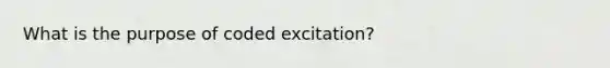 What is the purpose of coded excitation?