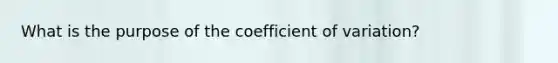 What is the purpose of the coefficient of variation?