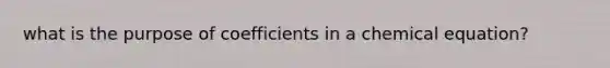 what is the purpose of coefficients in a chemical equation?