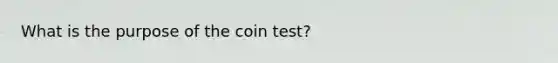 What is the purpose of the coin test?