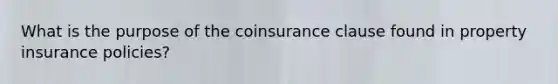 What is the purpose of the coinsurance clause found in property insurance policies?