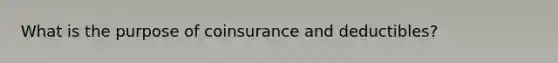 What is the purpose of coinsurance and deductibles?