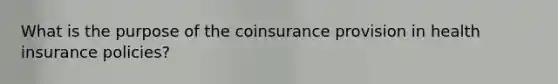 What is the purpose of the coinsurance provision in health insurance policies?