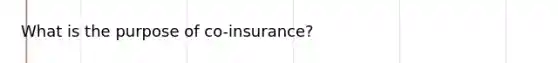 What is the purpose of co-insurance?