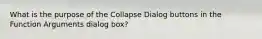 What is the purpose of the Collapse Dialog buttons in the Function Arguments dialog box?