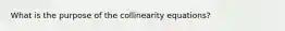 What is the purpose of the collinearity equations?