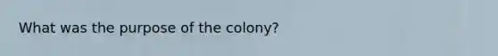 What was the purpose of the colony?