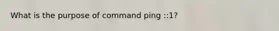 What is the purpose of command ping ::1?