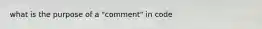 what is the purpose of a "comment" in code