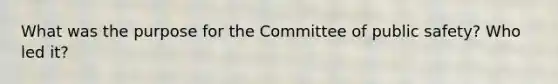 What was the purpose for the Committee of public safety? Who led it?