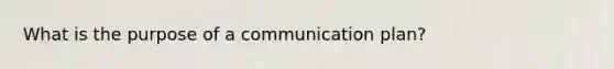 What is the purpose of a communication plan?