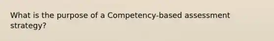 What is the purpose of a Competency-based assessment strategy?