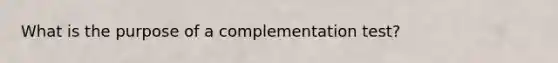 What is the purpose of a complementation test?