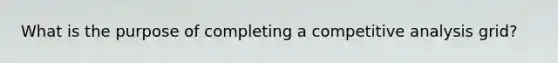 What is the purpose of completing a competitive analysis grid?