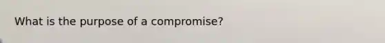 What is the purpose of a compromise?