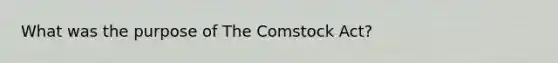 What was the purpose of The Comstock Act?