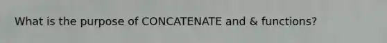 What is the purpose of CONCATENATE and & functions?