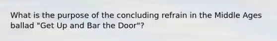 What is the purpose of the concluding refrain in the Middle Ages ballad "Get Up and Bar the Door"?