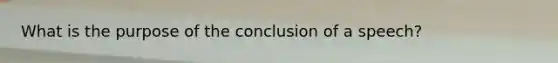 What is the purpose of the conclusion of a speech?