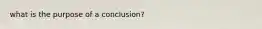 what is the purpose of a conclusion?