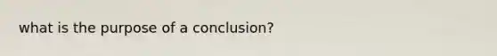 what is the purpose of a conclusion?