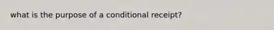 what is the purpose of a conditional receipt?