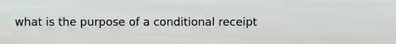 what is the purpose of a conditional receipt