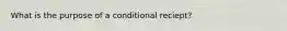 What is the purpose of a conditional reciept?