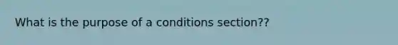 What is the purpose of a conditions section??