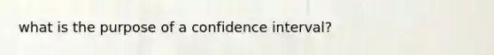 what is the purpose of a confidence interval?