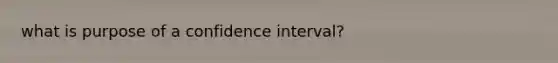 what is purpose of a confidence interval?