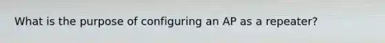 What is the purpose of configuring an AP as a repeater?