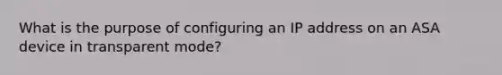 What is the purpose of configuring an IP address on an ASA device in transparent mode?