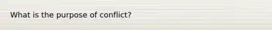 What is the purpose of conflict?