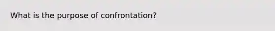 What is the purpose of confrontation?