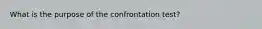 What is the purpose of the confrontation test?