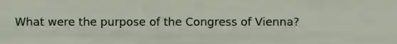 What were the purpose of the Congress of Vienna?