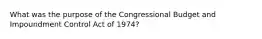 What was the purpose of the Congressional Budget and Impoundment Control Act of 1974?