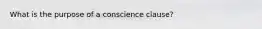 What is the purpose of a conscience clause?