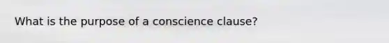 What is the purpose of a conscience clause?