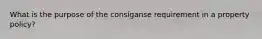 What is the purpose of the consíganse requirement in a property policy?